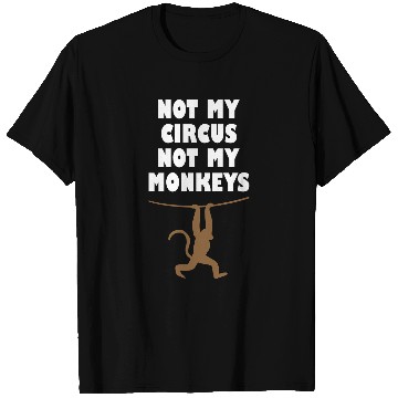 Discover Not my circus not my monkeys T Shirts