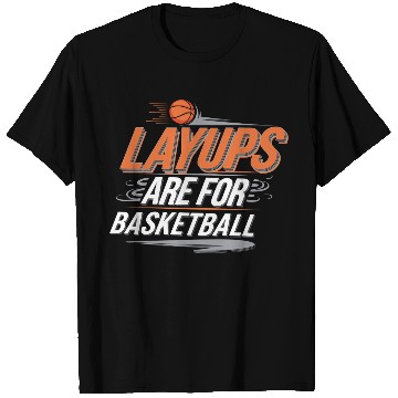 Discover Layups Are For Basketball 4 T Shirts