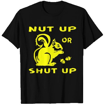 Discover Squirrel Nut Up Or Shut Up LIKE US ON FB # T Shirts