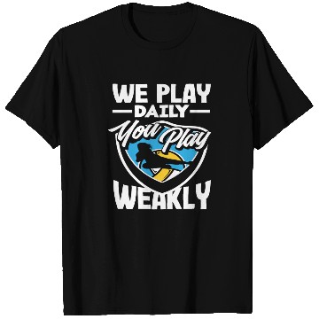 Discover Volleyball We Play Daily You Play Weekly T Shirts
