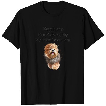 Discover Dog Hair Don t Care, It's my Natural Accessory T Shirts