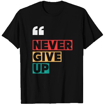 Discover NEVER GIVE UP MOTIVATION QUOTES COOL T Shirts