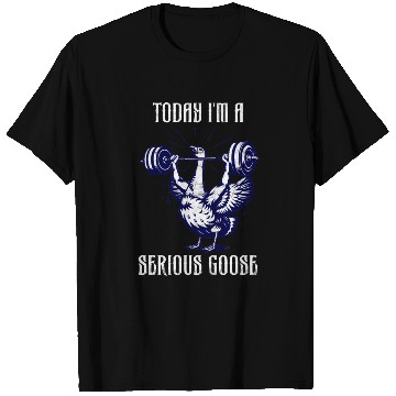 Discover Today I m A Serious Goose Funny Goose Doing Gym T Shirts