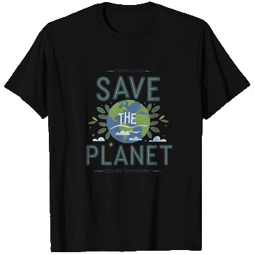 Discover Save the Planet: A Call for Environmental Action T Shirts