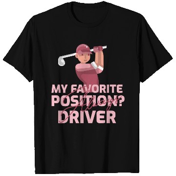 Discover My Favorite Position? Driver. Always T Shirts
