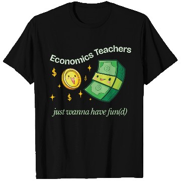 Discover Economics Teachers Just Want To Have Fun(d) T Shirts