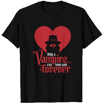 Discover Only A Vampire Can Love You Forever T Shirts