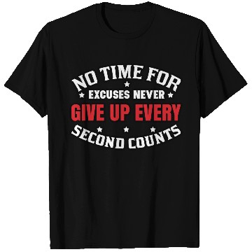 Discover Excuses Never Give Up T Shirts