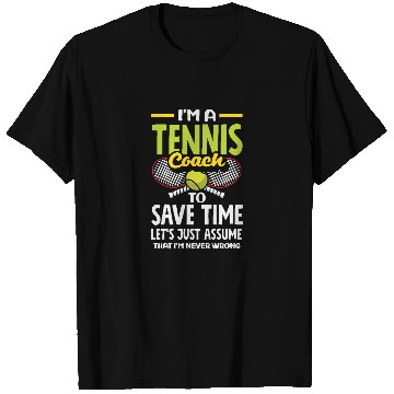 Discover I'm A Tennis Trainer Never Wrong T Shirts