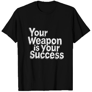 Discover Your weapon is your success - Classic design T Shirts