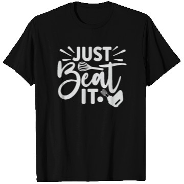 Discover Just Beat It Baker Cooking Cooker T Shirts