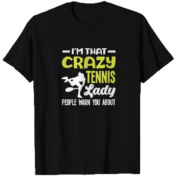 Discover I'm That Crazy Tennis Lady People Warn About T Shirts