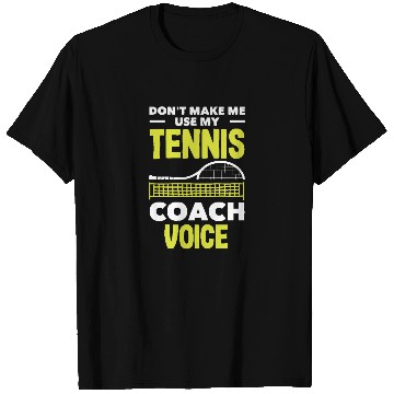 Discover Don't Make Me Use My Tennis Trainer Voice T Shirts