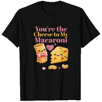 Discover Your the cheese to my macaroni T Shirts