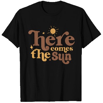 Discover Here Comes The Sun T Shirts