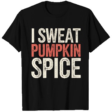 Discover I Sweat Pumpkin Spice 4 T Shirts