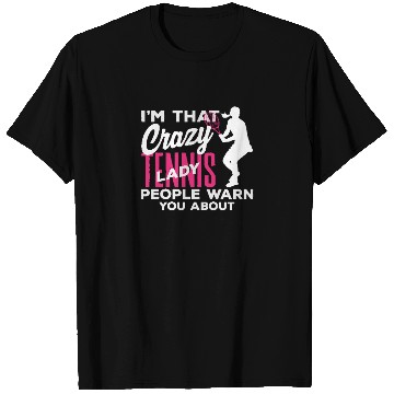 Discover I'm That Crazy Tennis Lady You Know T Shirts