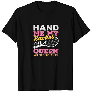 Discover Tennis Fun Hand Me My Racket Queen Play T Shirts