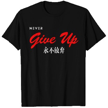 Discover Never Give Up T Shirts