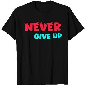 Discover Never give up T Shirts