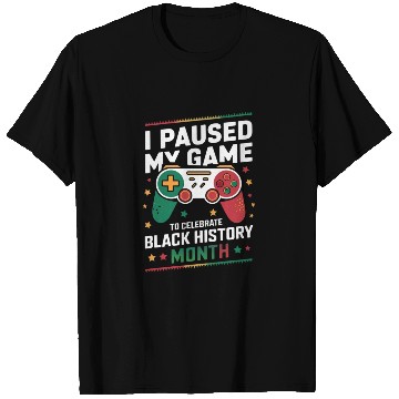 Discover I PAUSED MY GAME TO CELEBRATE BLACK HISTORY MONTH T Shirts