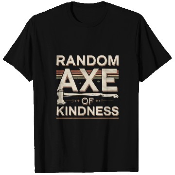 Discover Random Axe Of Kindness 6 T Shirts