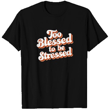 Discover Too Blessed To Be Stressed Positive Mindset T Shirts