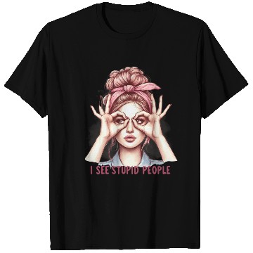 Discover I See Stupid People T Shirts