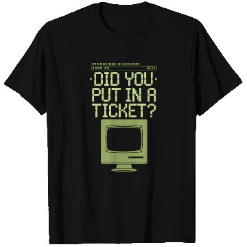 Discover Did You Put In A Ticket Computer Support T Shirts