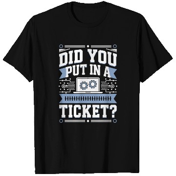 Discover Did You Put In A Ticket Programmer T Shirts
