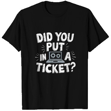 Discover Sysadmin Did You Put In A Ticket Computer Support T Shirts