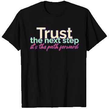 Discover Trust the Next Step its the Path Forward T Shirts