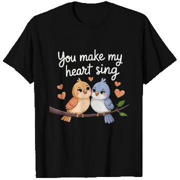 Discover You Make My Heart Sing T Shirts