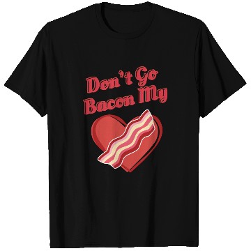 Discover Don't Go Bacon My Heart Funny Cute Valentine's Day T Shirts