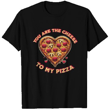 Discover You are the cheese to my pizza T Shirts