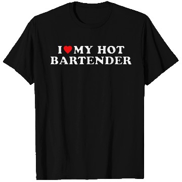 Discover I love my hot bartender T Shirts