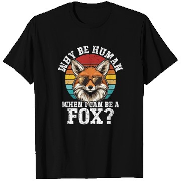 Discover Why Be A Human When I Can Be A Fox? - Cute Fox T Shirts