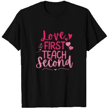 Discover Love First Teach Second Valentines teacher T Shirts