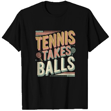 Discover Tennis Takes Balls 4 T Shirts