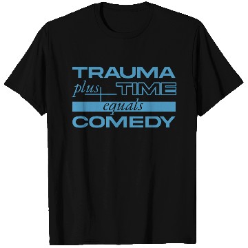 Discover Trauma Plus Time Equals Comedy Design T Shirts
