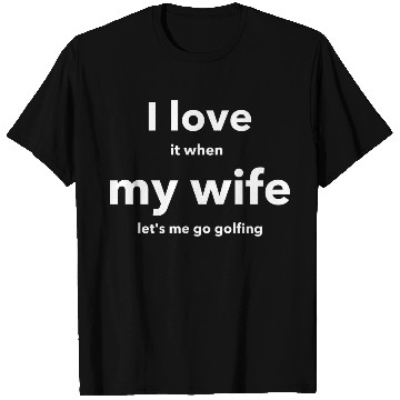 Discover I LOVE it when MY WIFE T Shirts