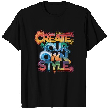 Discover Create Your Own Style" - Unique and Creative Desig T Shirts