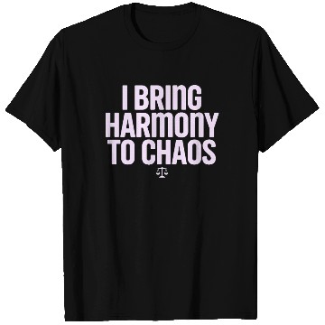 Discover Libra Zodiac I Bring Harmony To Chaos T Shirts