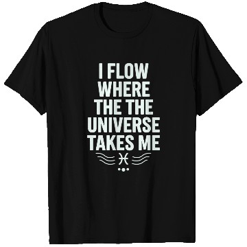 Discover Pisces Zodiac: I Flow Where The Universe Takes Me T Shirts