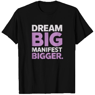 Discover Dream Big Manifest Bigger Abundance Quote T Shirts