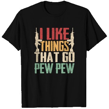 Discover I Like Things That Go Pew Pew for Firearms Enthusi T Shirts