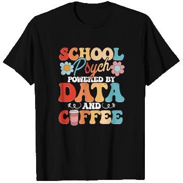 Discover School Psych Powered By Data And Coffee T Shirts