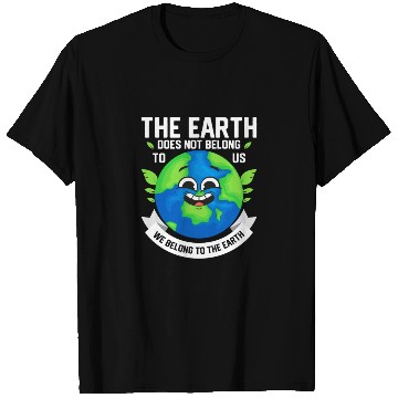 Discover The Earth Does Not Belong To Us Planet Earth Day T Shirts