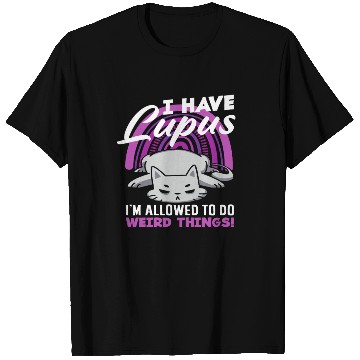 Discover Lupus Awareness I Have Lupus Weird Things T Shirts