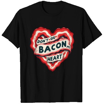 Discover Don''t Go Bacon My Heart Valentine Pun T Shirts